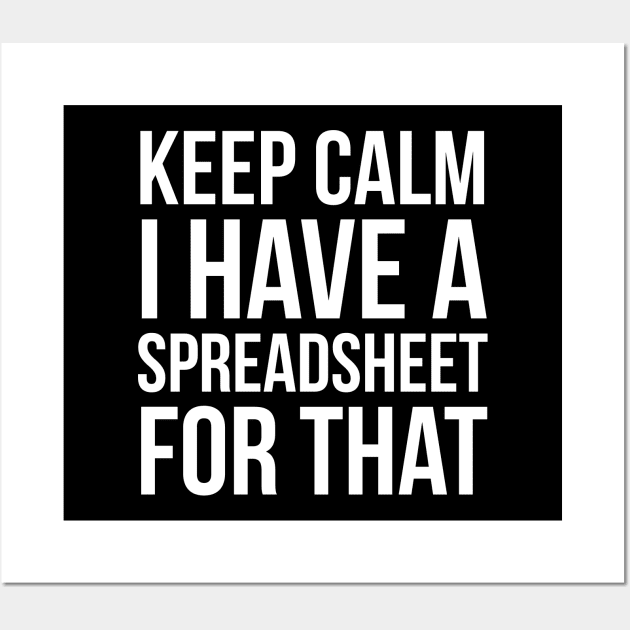 Keep Calm I Have Spreadsheet For That Wall Art by evokearo